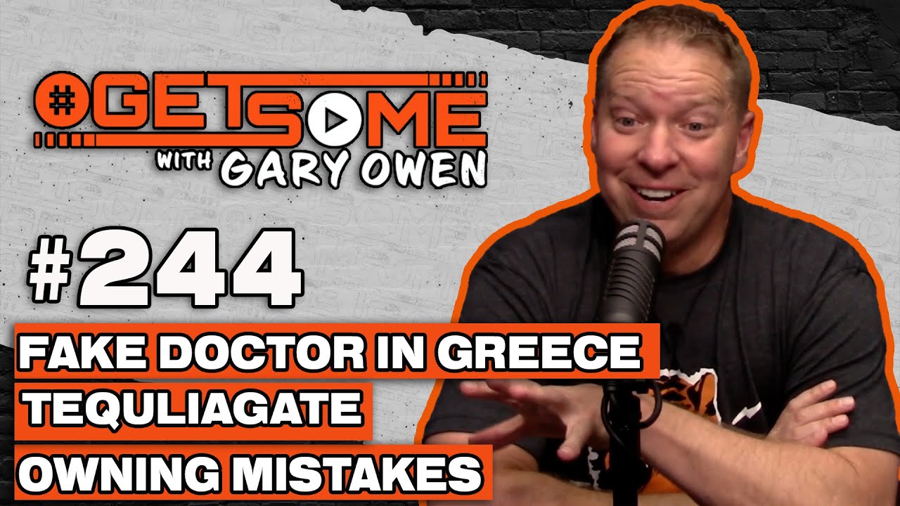 Fake Doctor In Greece, Tequilagate, Owning Mistakes | #Getsome w/ Gary Owen 244
