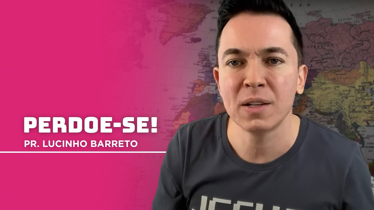 Perdoe-se! | Pr. Lucinho