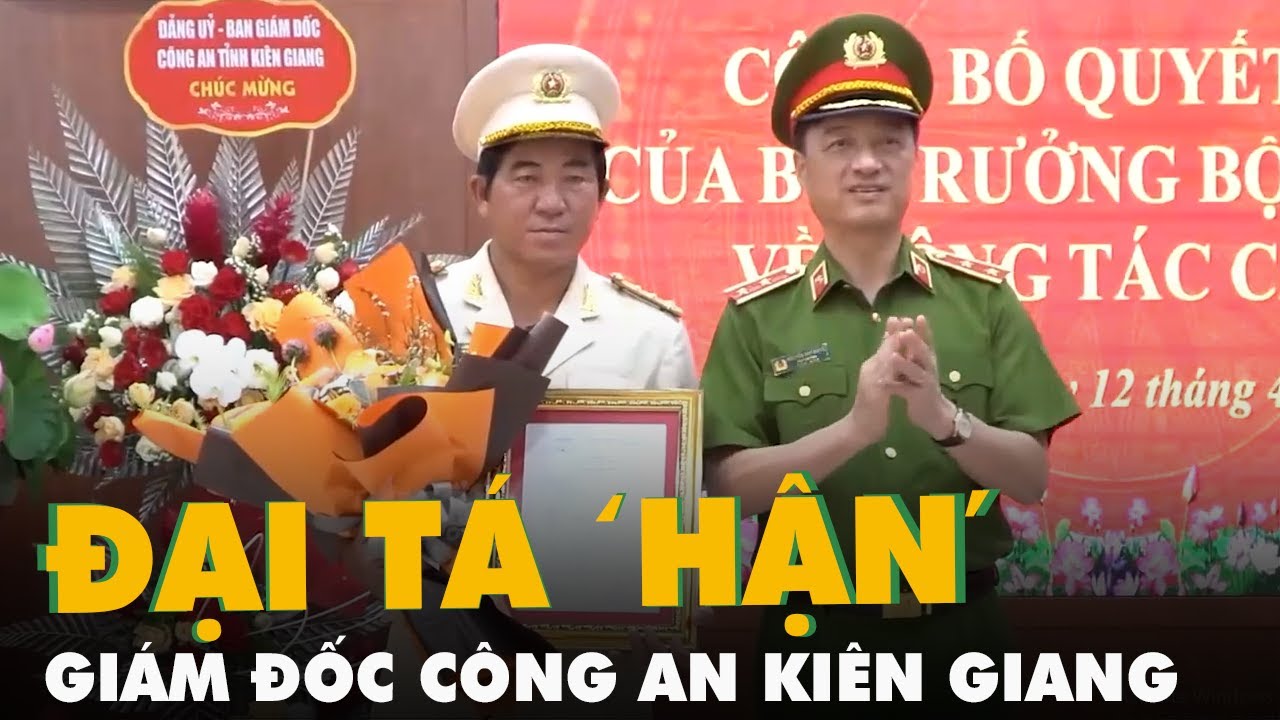 Đại tá Nguyễn Văn Hận làm giám đốc Công an tỉnh Kiên Giang