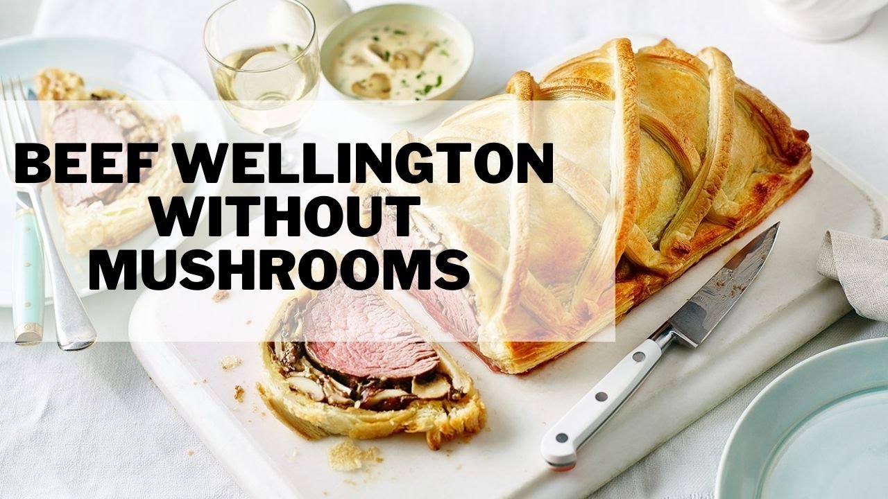 Beef Wellington Without Mushrooms &ndash; Simple Beef Wellington Recipe & Tips