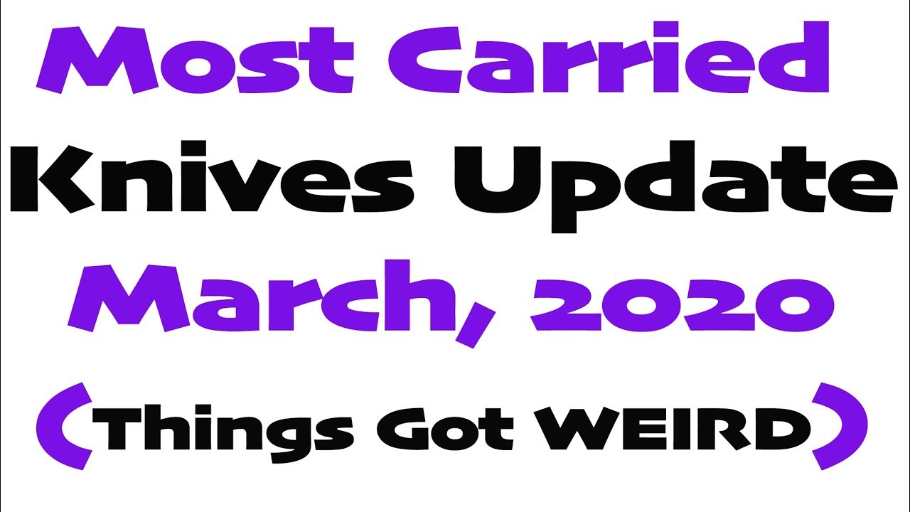 Most Carried EDC Knives Update - March, 2020 - Things got WEIRD!!!