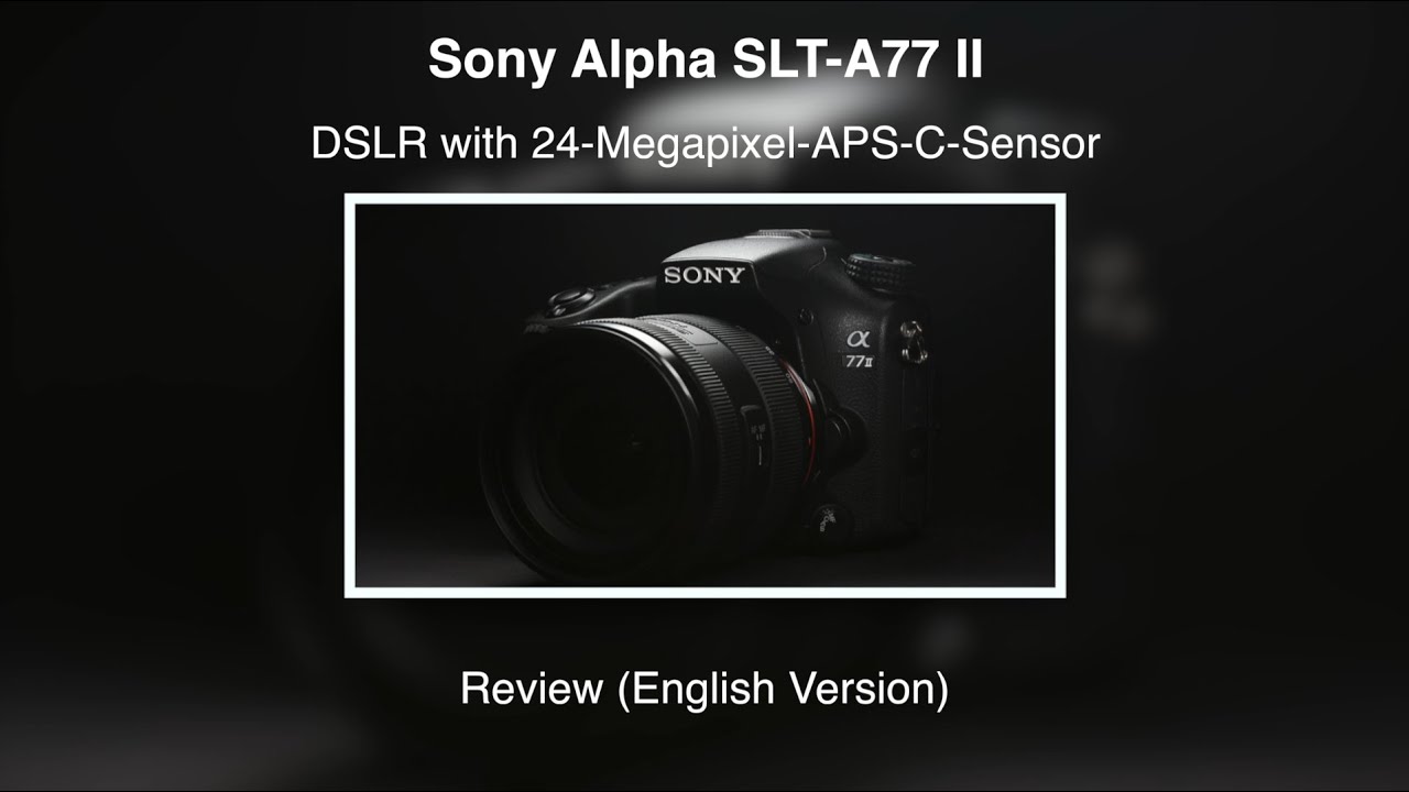 Sony Alpha SLT-A77 II – Review (English Version)