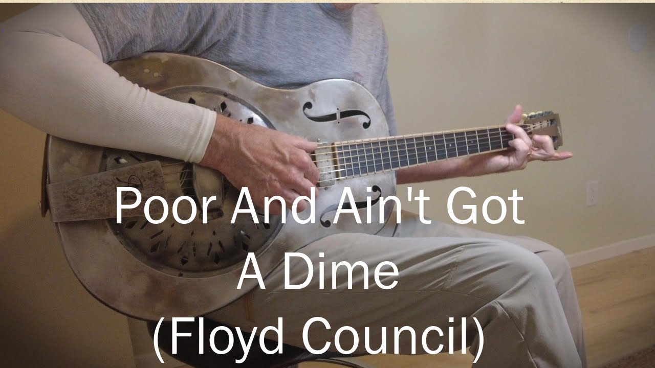 Poor And Ain't Got A Dime (Floyd Council)