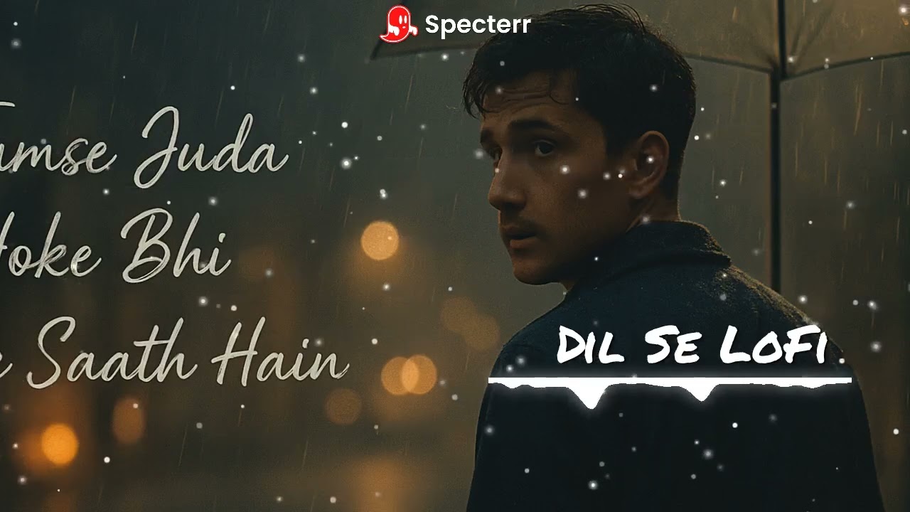 Tumse Juda Hoke Bhi Tere Saath Hain &ndash; Sad Hindi LoFi | Love That Never Left | DilSe LoFi