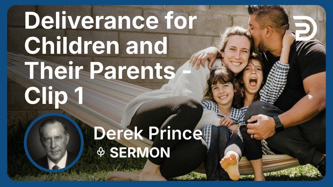 Instruction on Deliverance for Children and Their Parents | Clip 1 | Derek Prince