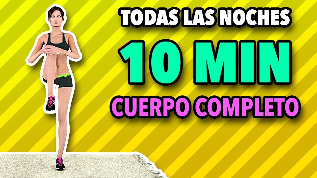 Haga Este Entrenamiento Todas Las Noches: Cuerpo Completo De 10 Minutos Para Ponerse En Forma