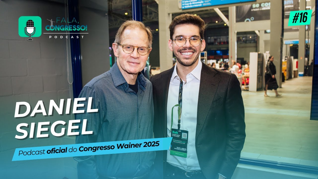 Neurobiologia Interpessoal com Daniel Siegel - Fala, Congresso! Episódio 16