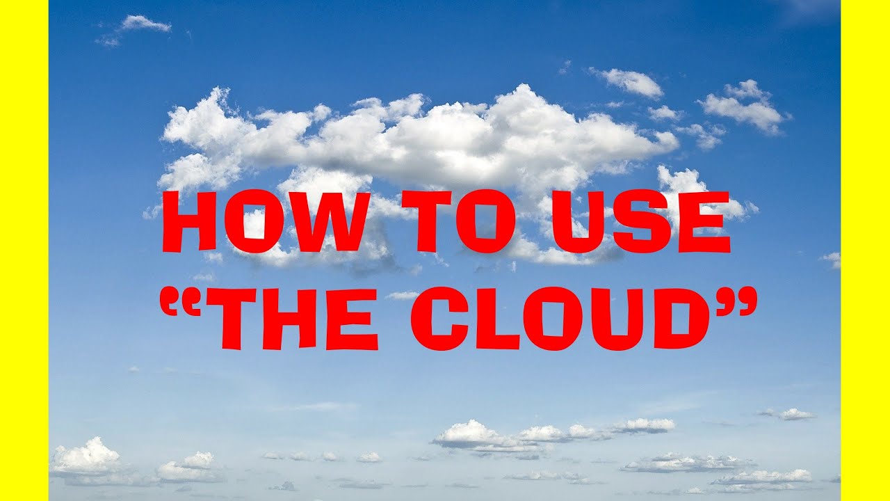 What is the cloud and how do I use it
