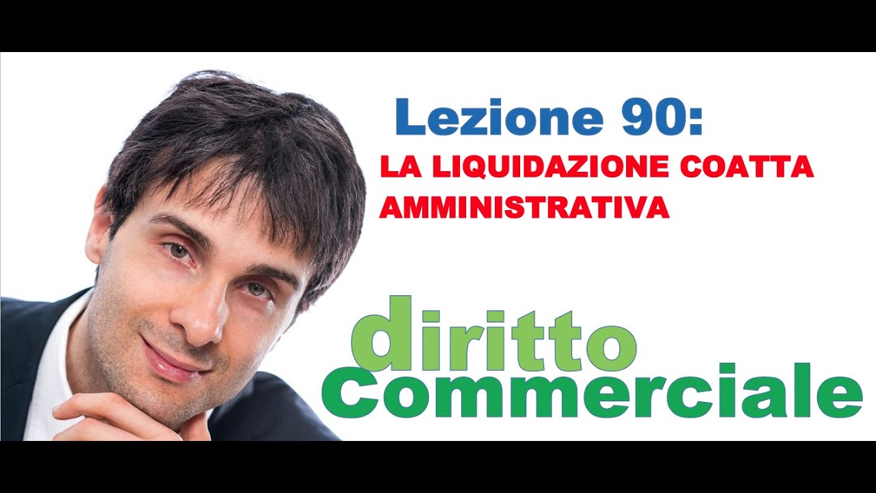 Diritto Commerciale Video Lezione n.90 : La liquidazione coatta amministrativa