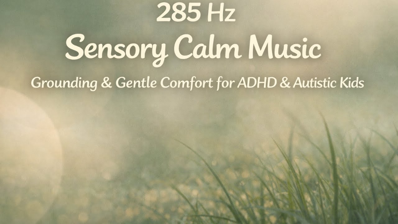 285 Hz Sensory Calm Music | Grounding & Gentle Comfort for ADHD & Autistic Kids