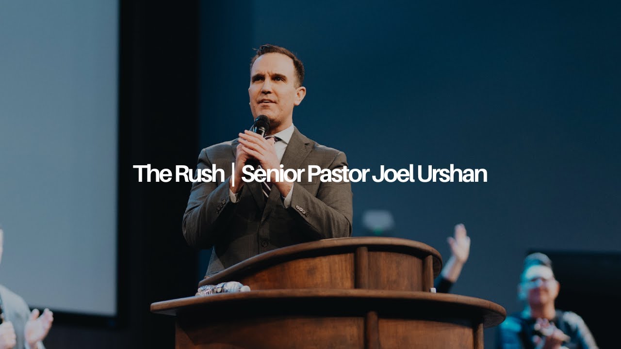 The Rush | Senior Pastor Joel Urshan | 2.11.24
