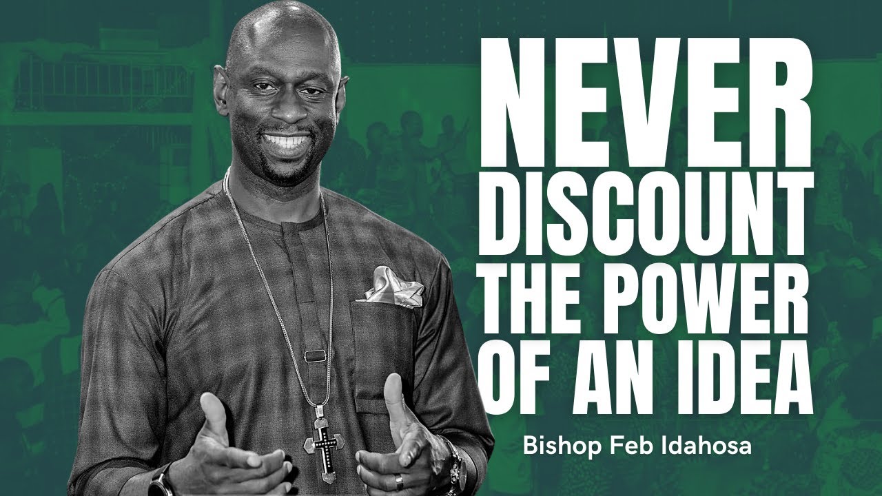Never Discount The Power Of An Idea - Bishop Feb Idahosa