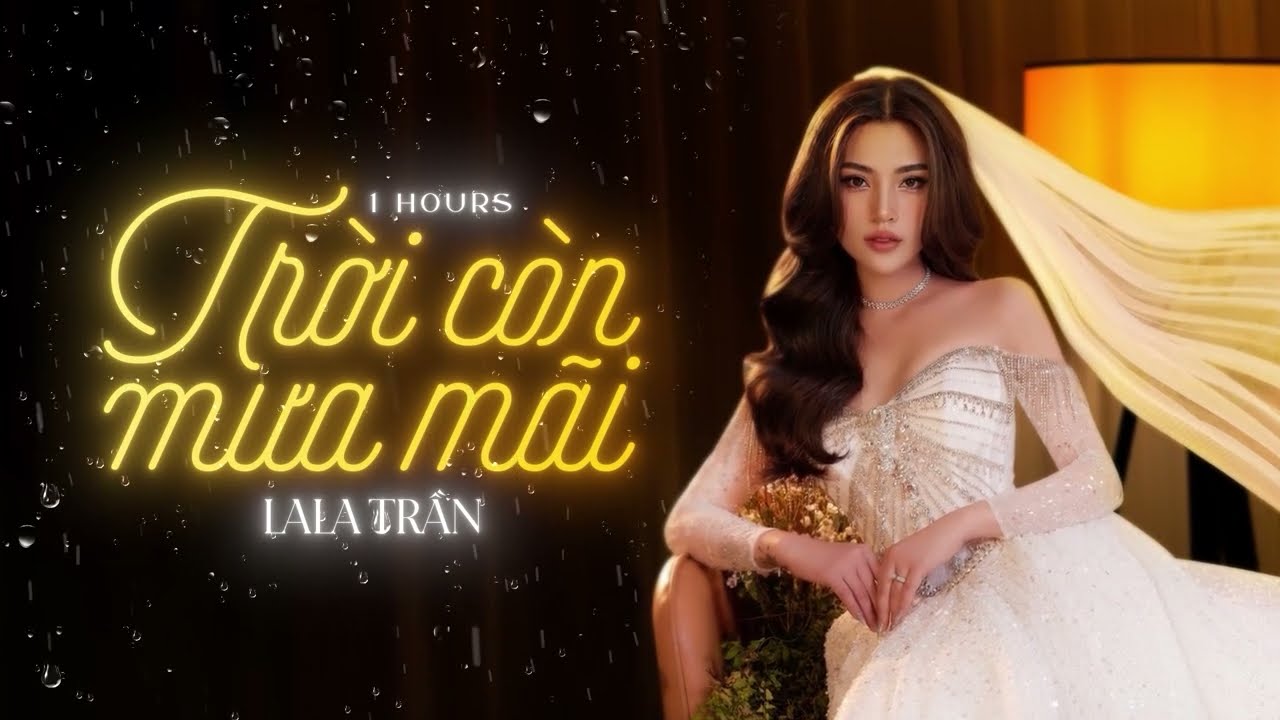 TRỜI CÒN MƯA MÃI [ 1 HOURS ] || LaLa Trần cover || Nhạc Ngoại Lời Việt : Nhật Ngân