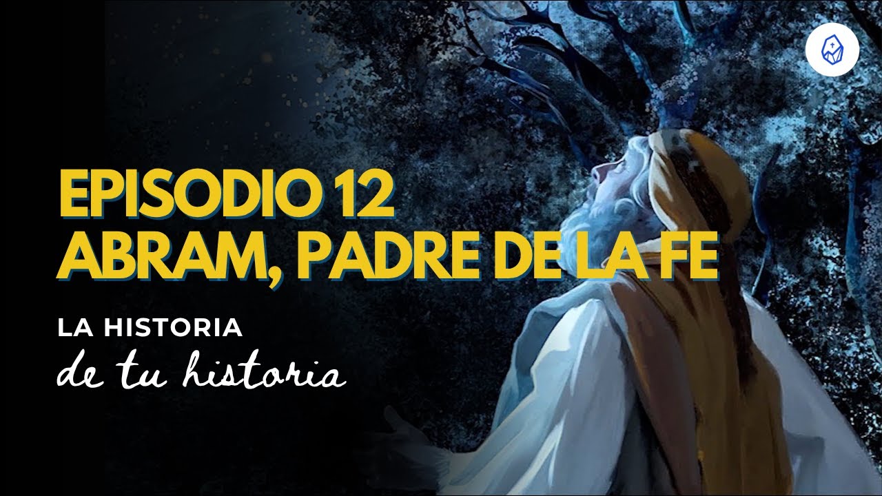 T3 E12 Abram padre de la fe (Gn 15, 1-6)