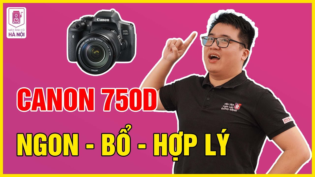 Trải Nghiệm Canon 750D ở năm 2024 - Chiếc máy NGON NHẤT của Canon cho người mới? | Máy ảnh cũ Hà Nội