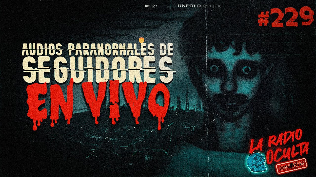 🔴 *EN DIRECTO* I AUDIOS PARANORMALES DE SEGUIDORES #229