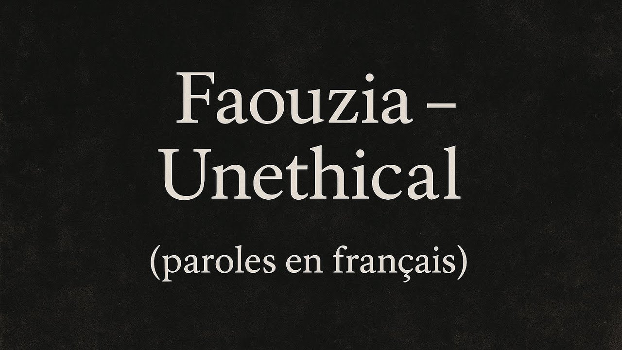Faouzia Unethical paroles en français (paroles lyrics vidéo)