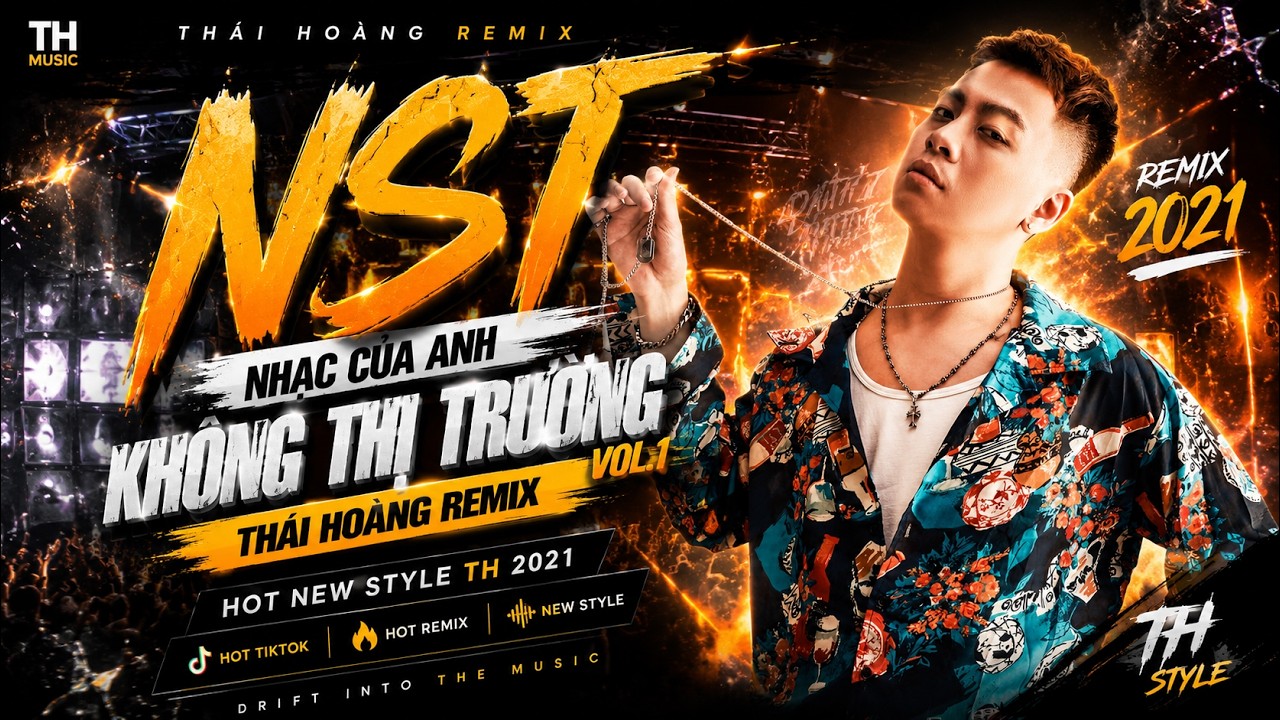 NST - NHẠC CỦA ANH KH&Ocirc;NG THỊ TRƯỜNG VOL.1 - TH&Aacute;I HO&Agrave;NG REMIX | HOT NEW STYLE TH 2021