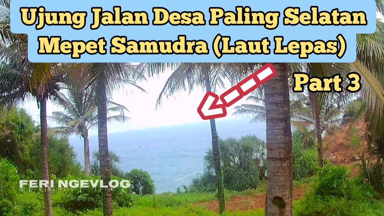 Jalan Terujung Desa Terpencil Paling Selatan Mepet Samudra Indonesia - FERI NGEVLOG
