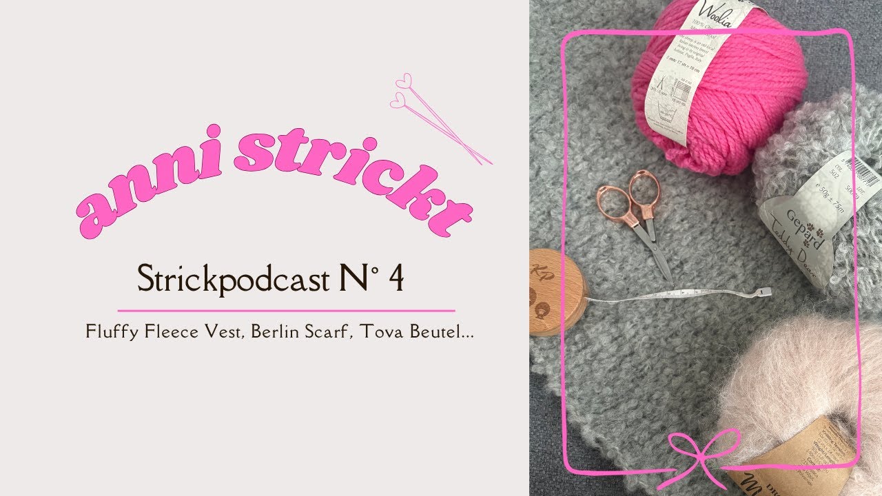 Strickpodcast N° 4 - Oktober 2025 | Fluffy Fleece Vest, Berlin Scarf, Tova Beutel... | anni strickt