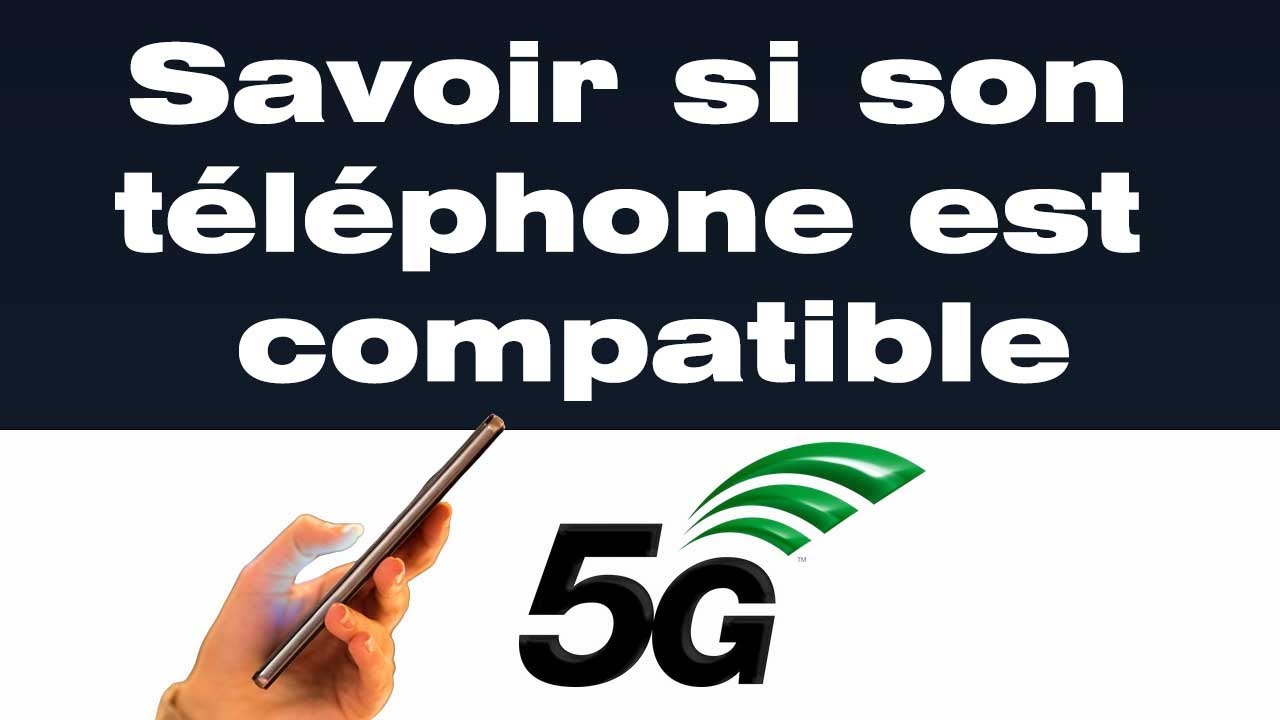 Comment savoir si mon t&eacute;l&eacute;phone est compatible 5G