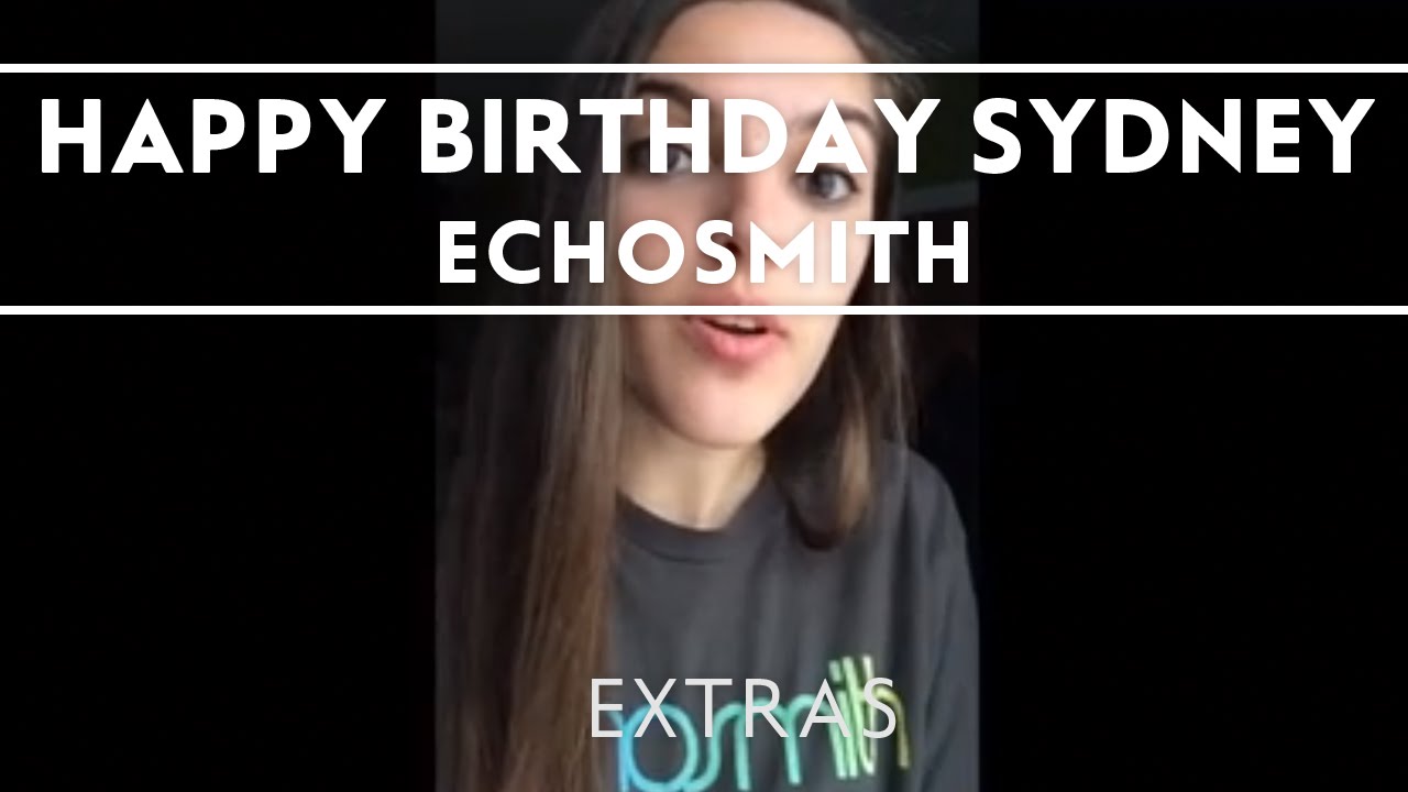 Echosmith - Happy 18th Birthday Sydney! [EXTRAS]