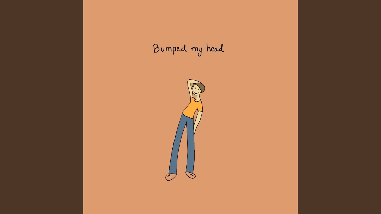 Bumped My Head