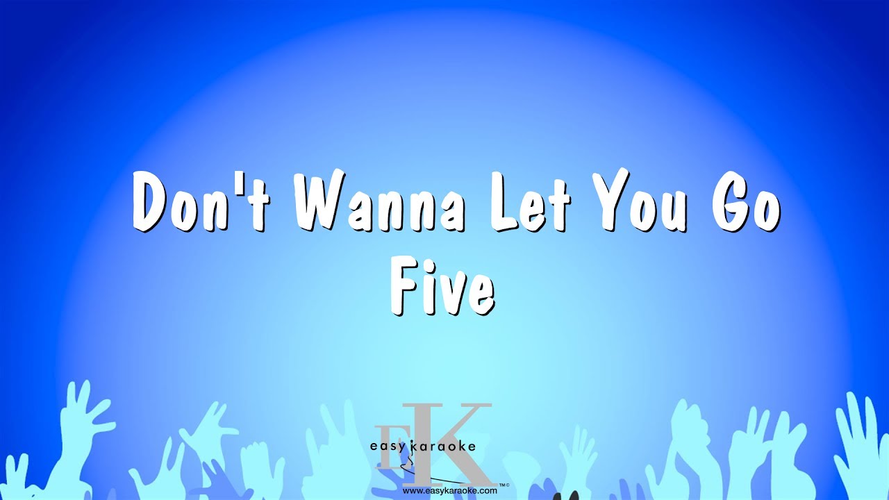 Don't Wanna Let You Go - Five (Karaoke Version)