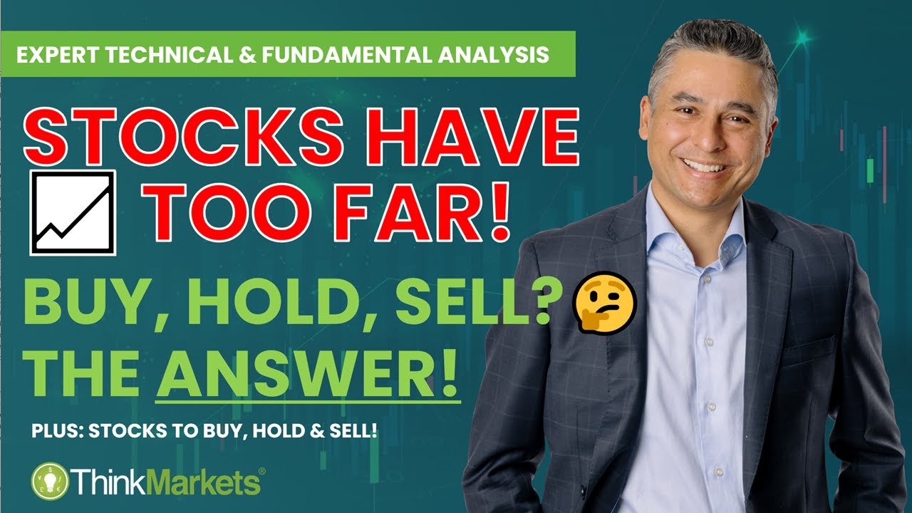 Stocks have run too far, or have they? Buy, hold, sell on your favorites
