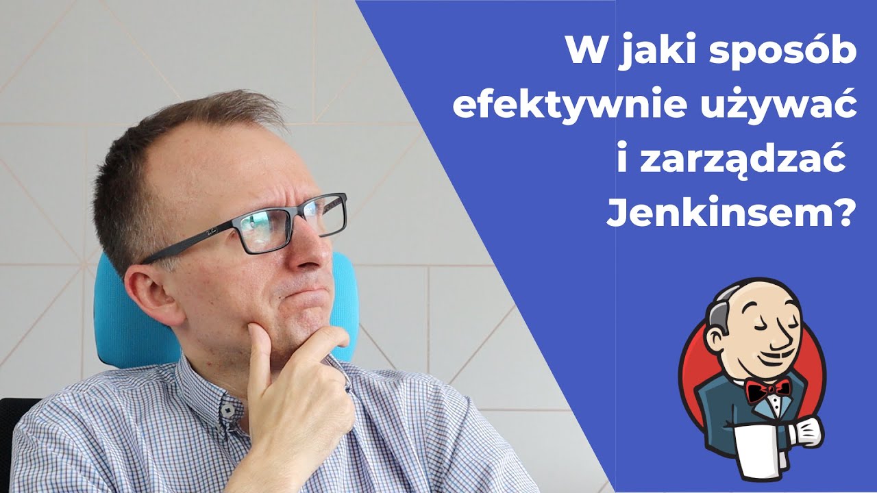 W jaki sposób efektywnie używać i zarządzać Jenkinsem