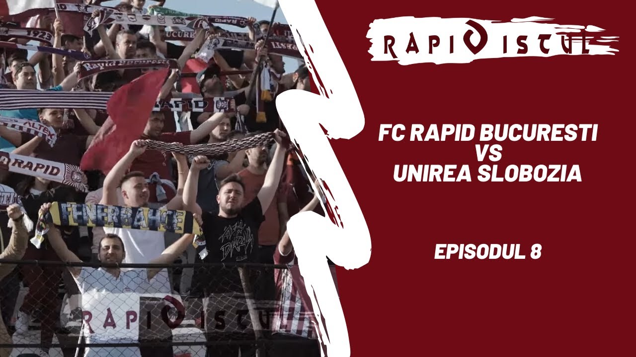 Rapidistul Ep 8 - FC Rapid Bucuresti vs Unirea Slobozia