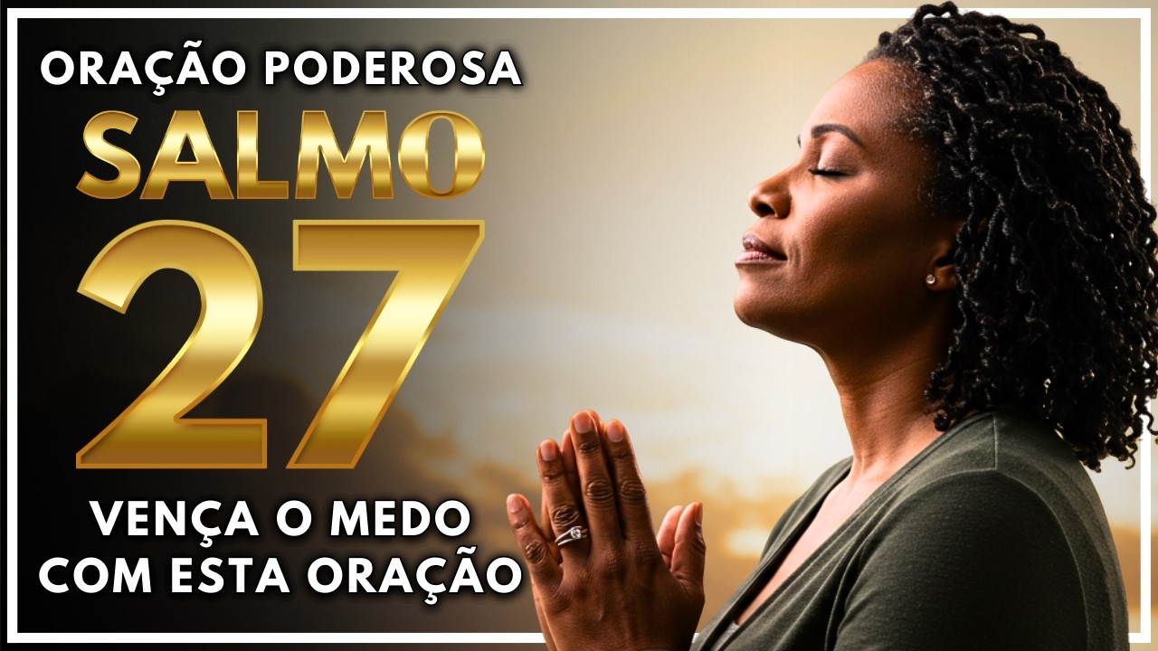 PROTEÇÃO E MILAGRES: Oração Do Salmo 27 - Oração Poderosa Que Vai Mudar Sua Vida