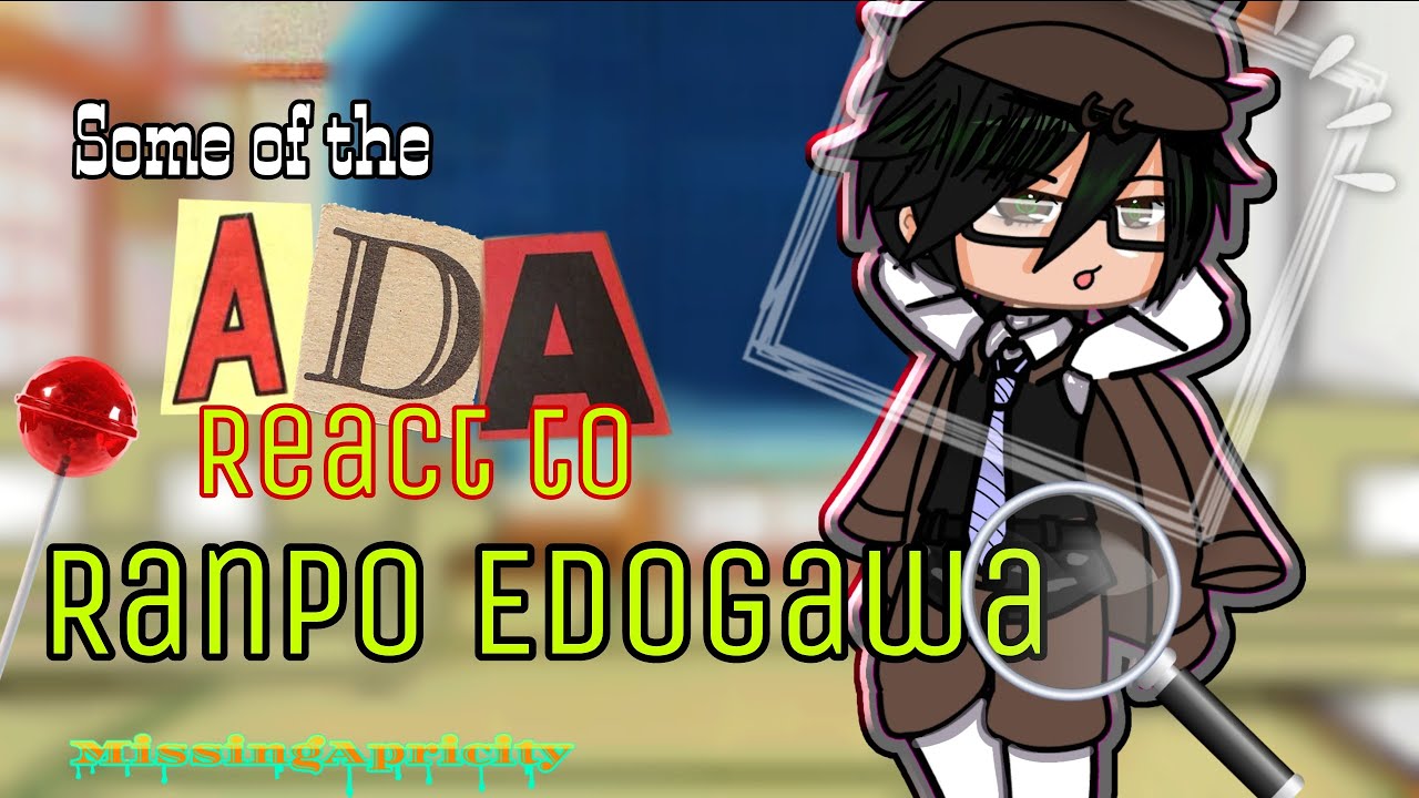 The ADA react to Ranpo Edogawa (X2 SPEED) BSD(Bungo Stray Dogs)