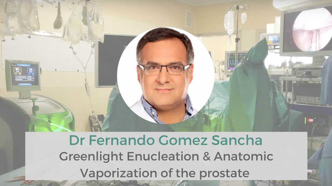 Dr Fernando Gomez Sancha Greenlight Enucleation & Anatomic Vaporization of the prostate