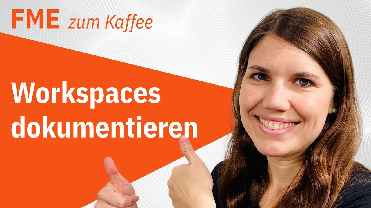 Workspaces dokumentieren – FME Form