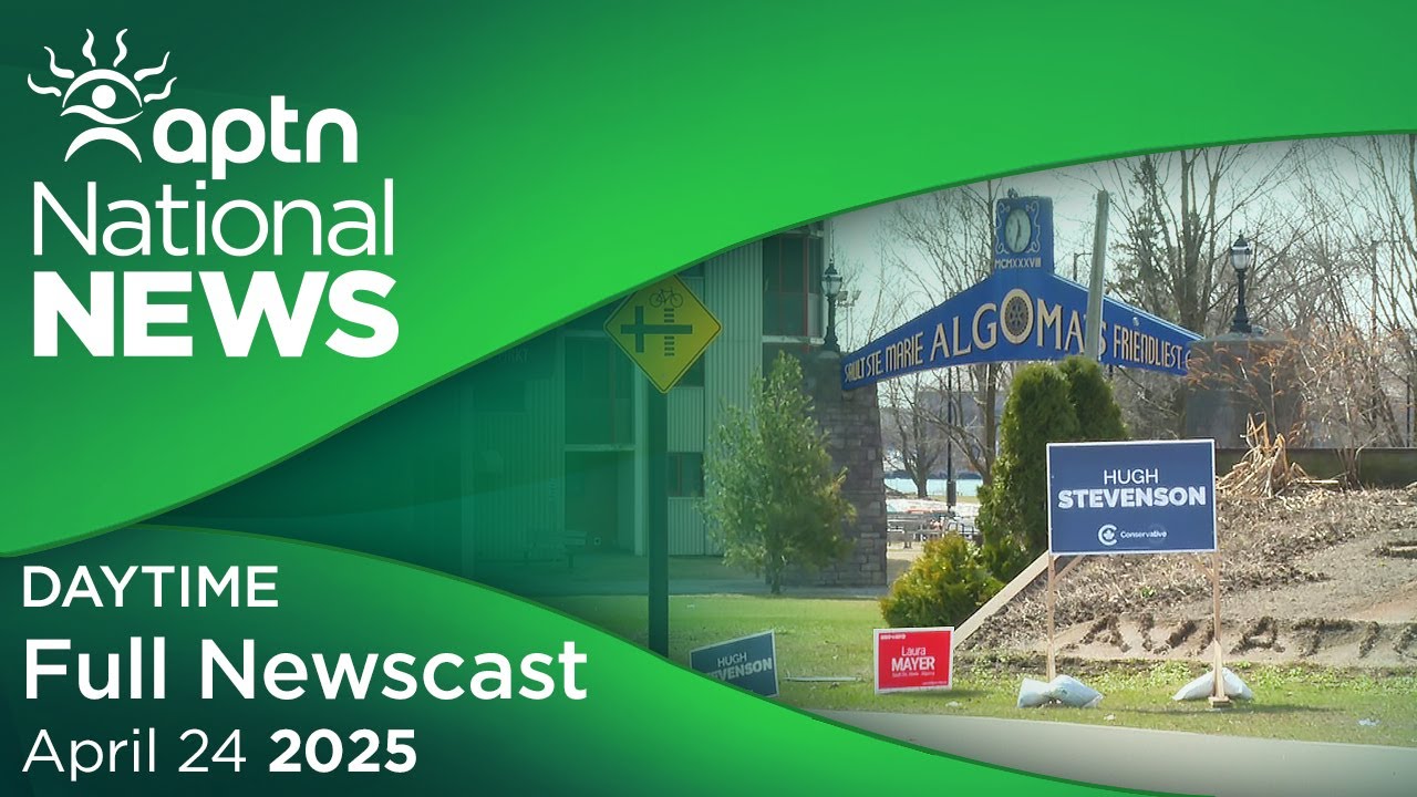 APTN National News: April 24, 2025
