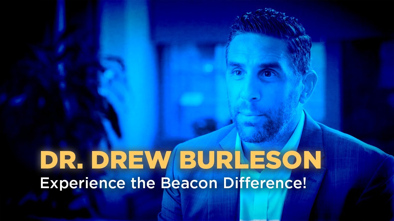 Dr. Drew Burleson - Experience the Beacon Difference!
