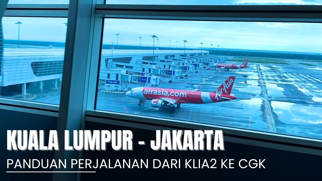 FLIGHT KUALA LUMPUR KE JAKARTA | PANDUAN PERJALANAN KLIA2 - CGK