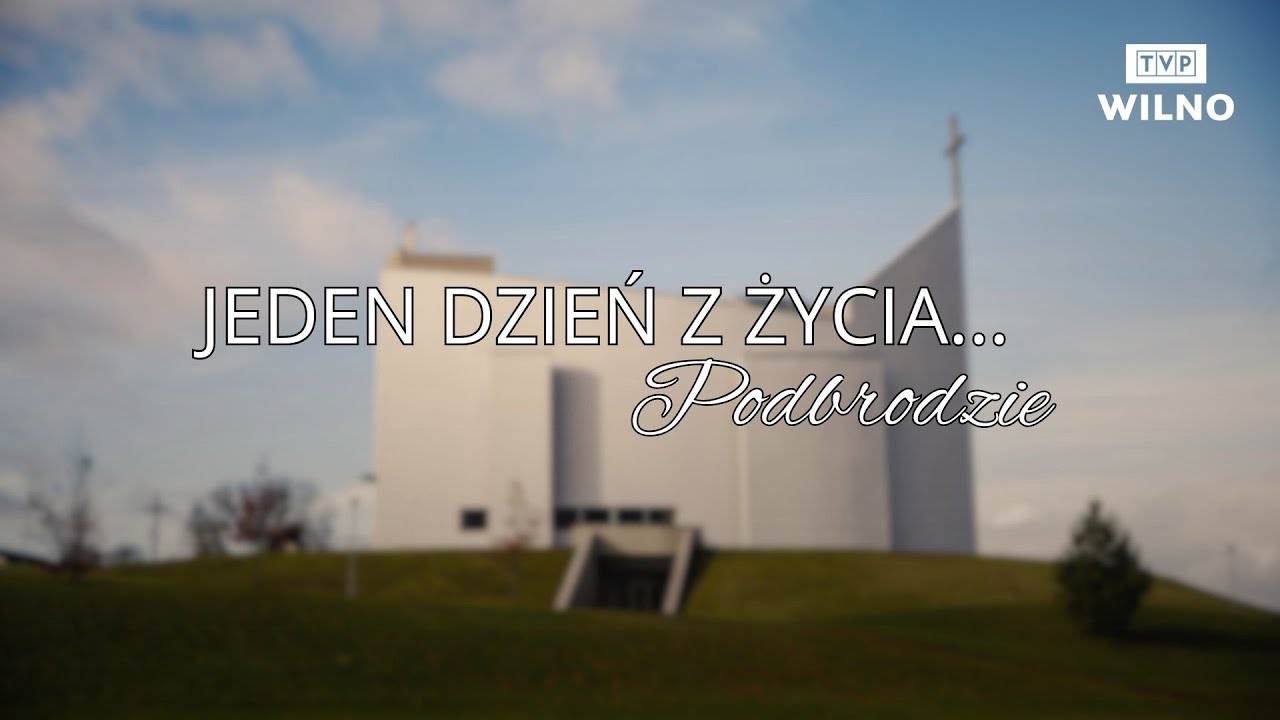 Jeden dzień z życia | Podbrodzie