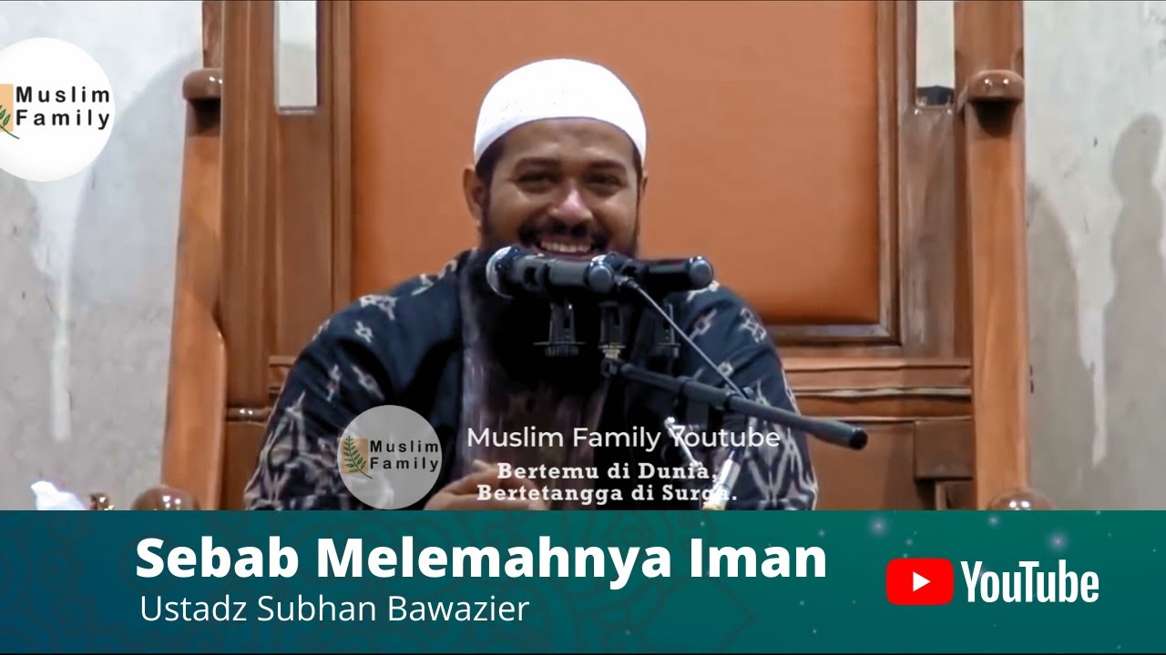Sebab Melemahnya Iman | Ustadz Subhan Bawazier