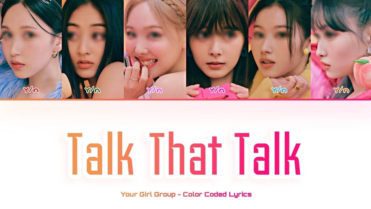 [Request #15] [Your Girl Group 너의 여자 그룹] Talk That Talk (Twice): 6 members (Color Coded Lyrics)