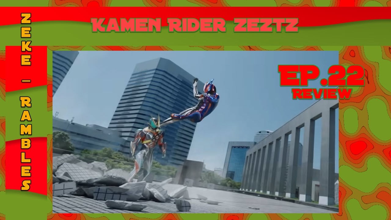 Kamen Rider Zeztz EP.22 | Zeke Rambles (Review)