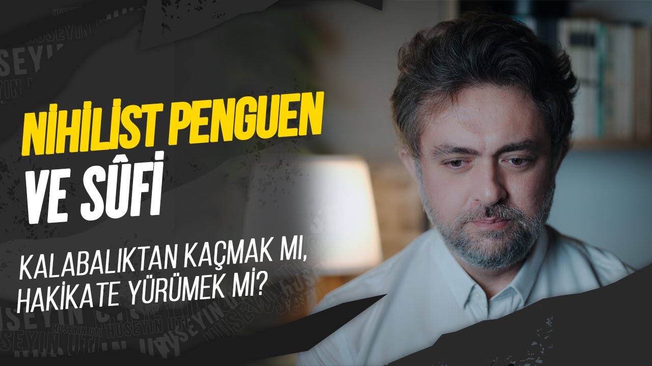 Nihilist Penguen ve Sufi – Kalabalıktan Kaçmak mı, Hakikate Yürümek mi?