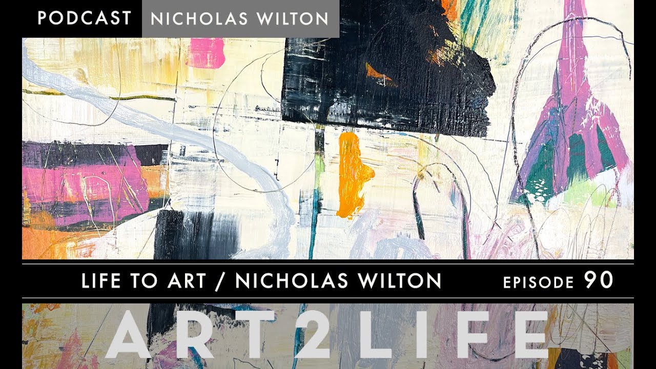 Life to Art - Nicholas Wilton - The Art2Life Podcast Episode 90