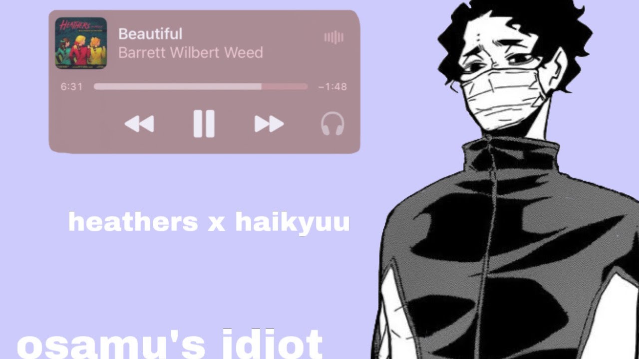 Beautiful — Heathers x Haikyuu — Haikyuu Texts — Haikyuu Lyric Prank