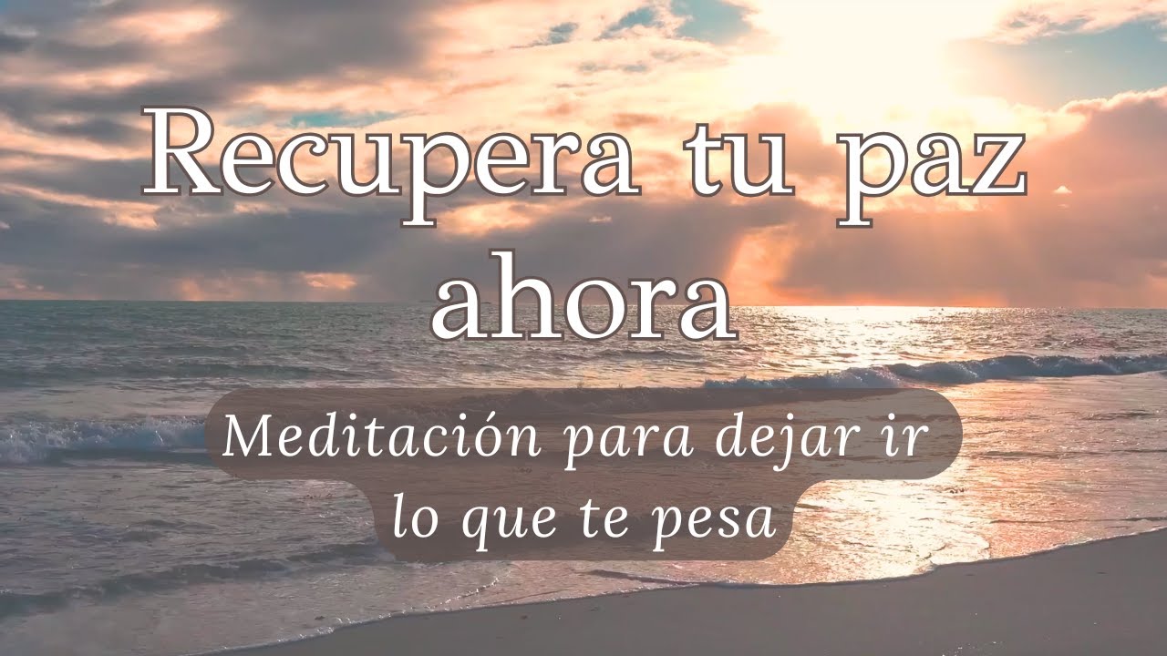 Meditación guiada para soltar y abrirte a la paz que mereces