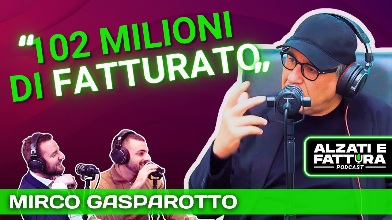 DA FATTORINO A PRESIDENTE DI UN COLOSSO INDUSTRIALE - Mirco Gasparotto ad Alzati e Fattura Podcast