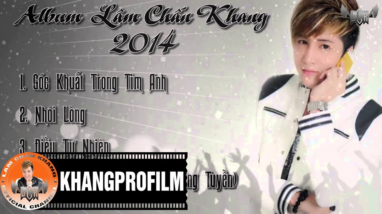 NHỮNG CA KH&Uacute;C HAY NHẤT CỦA L&Acirc;M CHẤN KHANG 2014