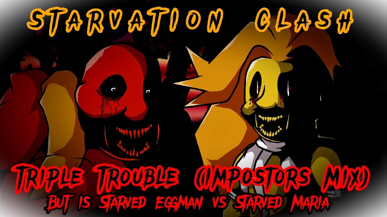 Starvation Clash (Triple Trouble Impostors Mix but its Starved Eggman vs Starved Maria)(10k Special)