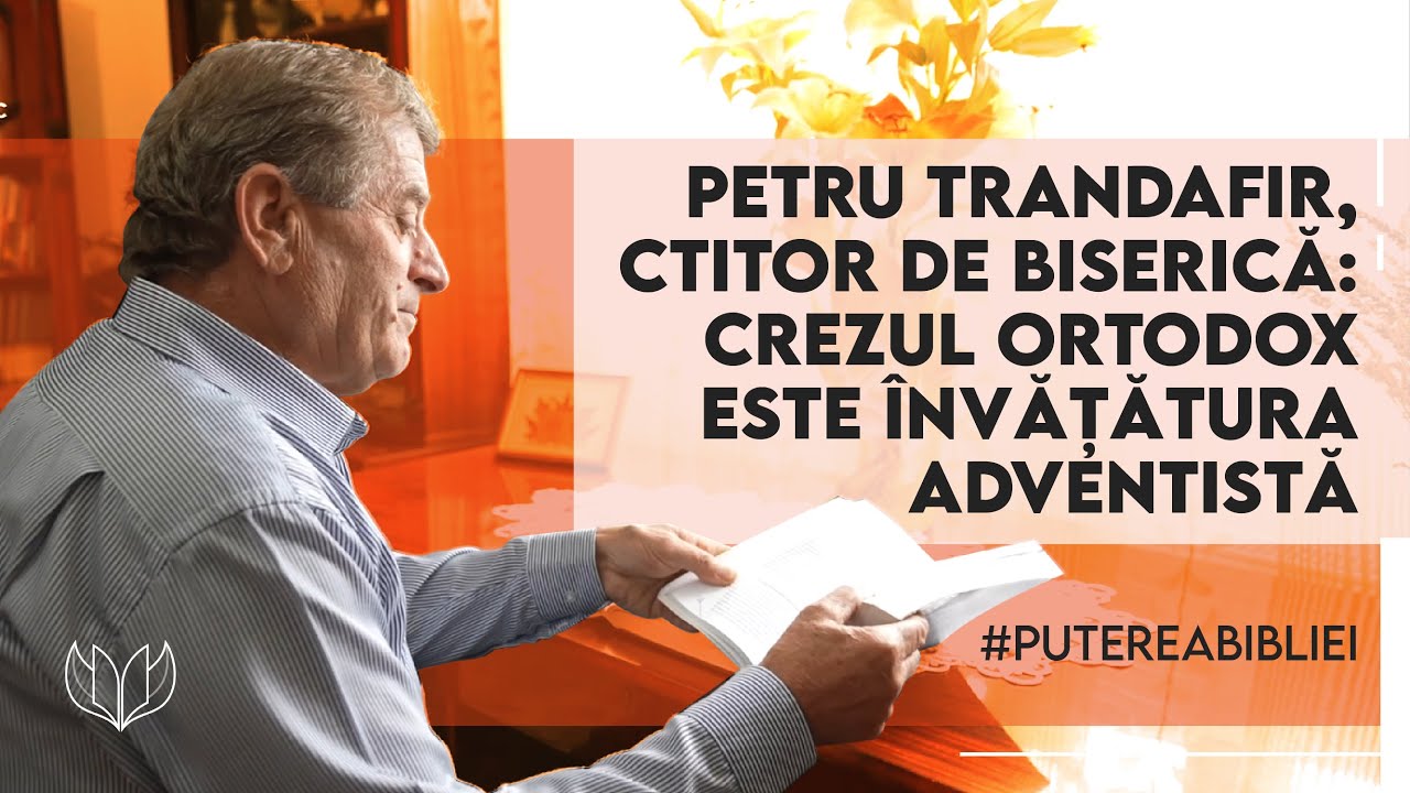 MĂRTURIE | Petru Trandafir, ctitor de biserică: crezul ortodox este învățătura adventistă | AUTENTIC